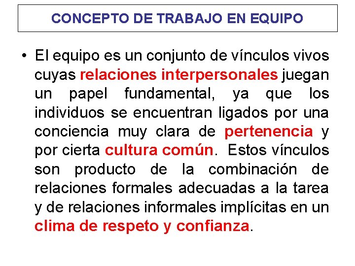 CONCEPTO DE TRABAJO EN EQUIPO • El equipo es un conjunto de vínculos vivos