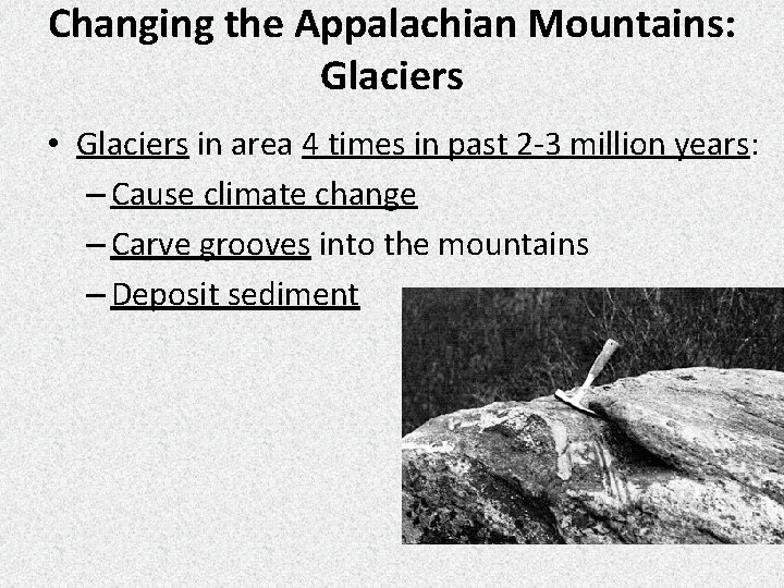 Changing the Appalachian Mountains: Glaciers • Glaciers in area 4 times in past 2