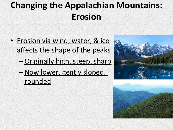 Changing the Appalachian Mountains: Erosion • Erosion via wind, water, & ice affects the