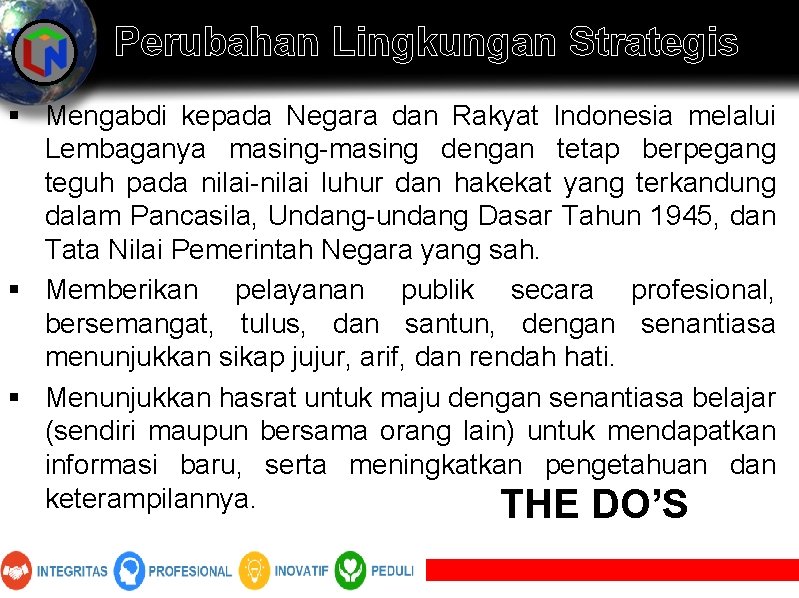 Perubahan Lingkungan Strategis § Mengabdi kepada Negara dan Rakyat Indonesia melalui Lembaganya masing-masing dengan