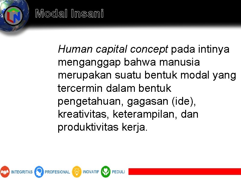 Modal Insani Human capital concept pada intinya menganggap bahwa manusia merupakan suatu bentuk modal