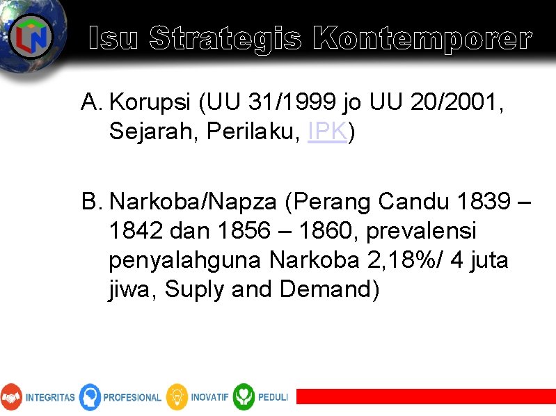 Isu Strategis Kontemporer A. Korupsi (UU 31/1999 jo UU 20/2001, Sejarah, Perilaku, IPK) B.