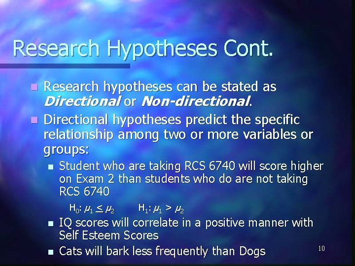 Research Hypotheses Cont. Research hypotheses can be stated as Directional or Non-directional. n Directional