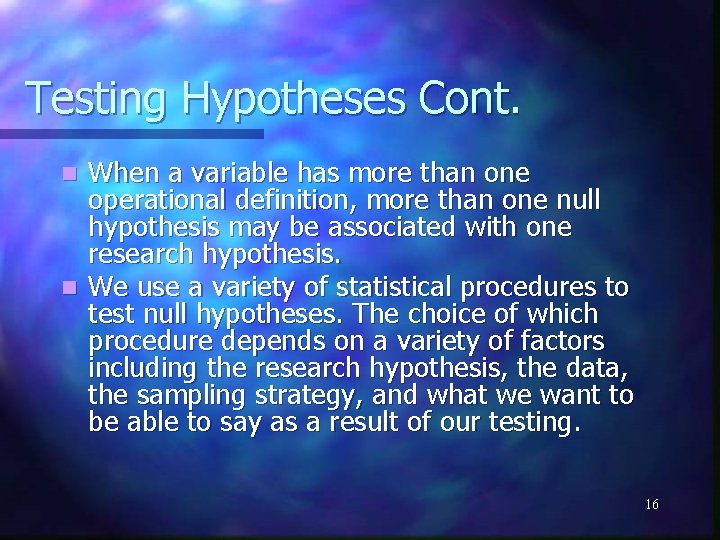 Testing Hypotheses Cont. When a variable has more than one operational definition, more than