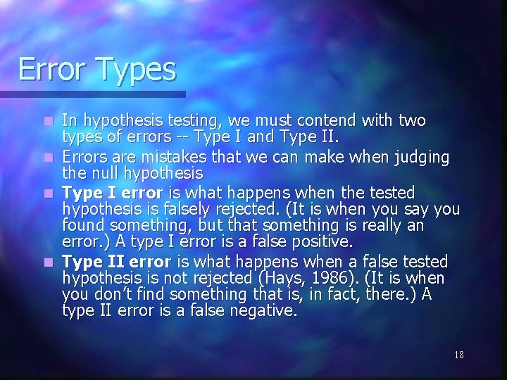 Error Types In hypothesis testing, we must contend with two types of errors --