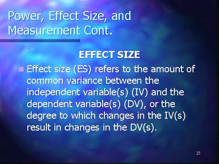 Power, Effect Size, and Measurement Cont. EFFECT SIZE n Effect size (ES) refers to
