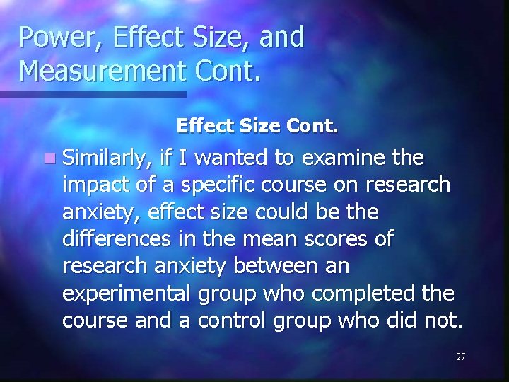 Power, Effect Size, and Measurement Cont. Effect Size Cont. n Similarly, if I wanted
