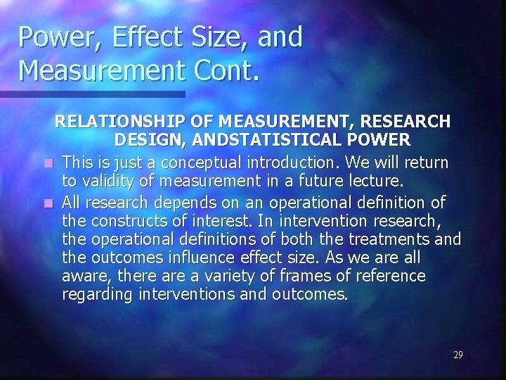 Power, Effect Size, and Measurement Cont. RELATIONSHIP OF MEASUREMENT, RESEARCH DESIGN, ANDSTATISTICAL POWER n