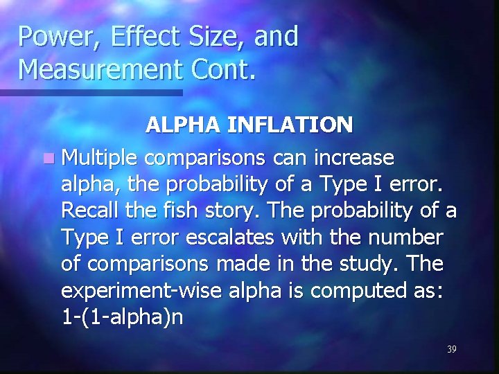 Power, Effect Size, and Measurement Cont. ALPHA INFLATION n Multiple comparisons can increase alpha,