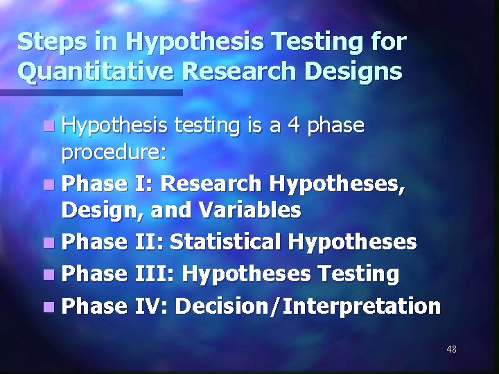 Steps in Hypothesis Testing for Quantitative Research Designs n Hypothesis testing is a 4