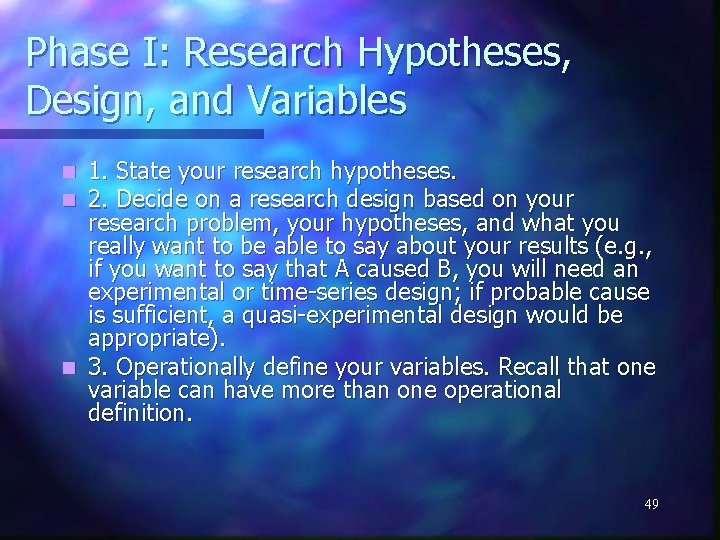 Phase I: Research Hypotheses, Design, and Variables 1. State your research hypotheses. 2. Decide