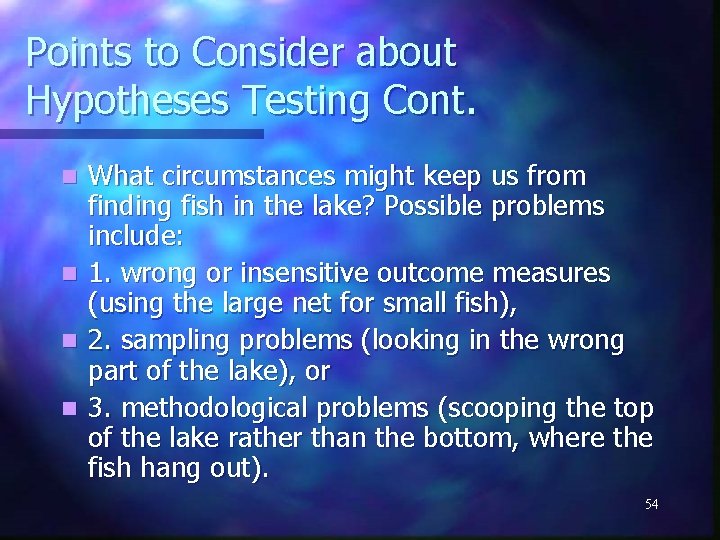 Points to Consider about Hypotheses Testing Cont. What circumstances might keep us from finding