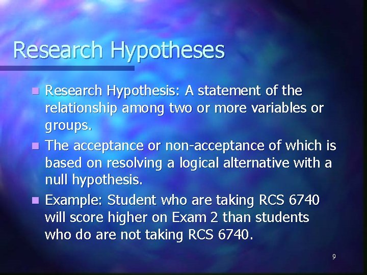 Research Hypotheses Research Hypothesis: A statement of the relationship among two or more variables