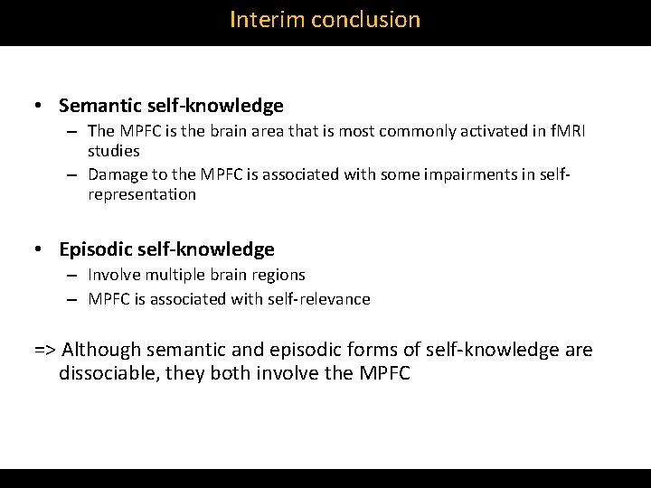 Interim conclusion • Semantic self-knowledge – The MPFC is the brain area that is