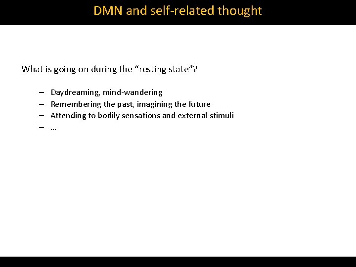 DMN and self‐related thought What is going on during the “resting state”? – –