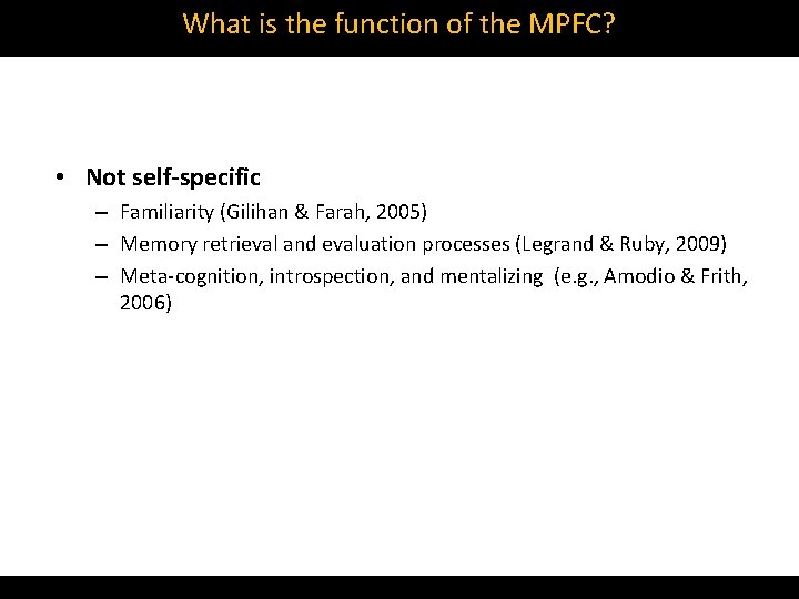 What is the function of the MPFC? • Not self-specific – Familiarity (Gilihan &