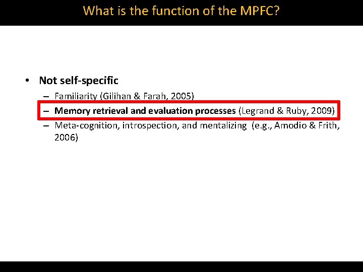 What is the function of the MPFC? • Not self-specific – Familiarity (Gilihan &