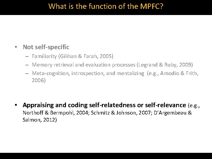 What is the function of the MPFC? • Not self-specific – Familiarity (Gilihan &