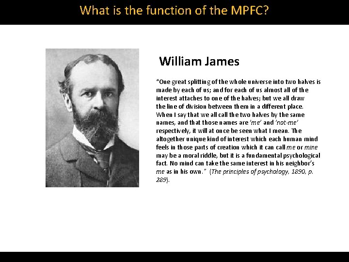 What is the function of the MPFC? William James “One great splitting of the
