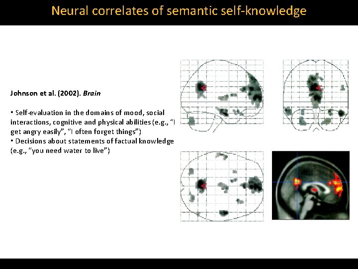 Neural correlates of semantic self‐knowledge Johnson et al. (2002). Brain • Self‐evaluation in the