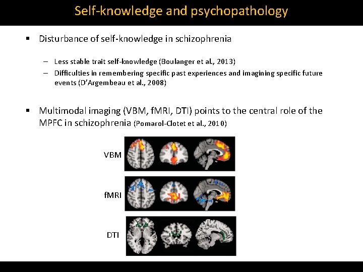 Self‐knowledge and psychopathology § Disturbance of self‐knowledge in schizophrenia – Less stable trait self‐knowledge