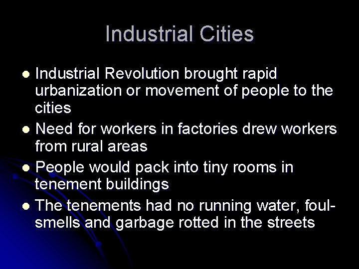 Industrial Cities Industrial Revolution brought rapid urbanization or movement of people to the cities