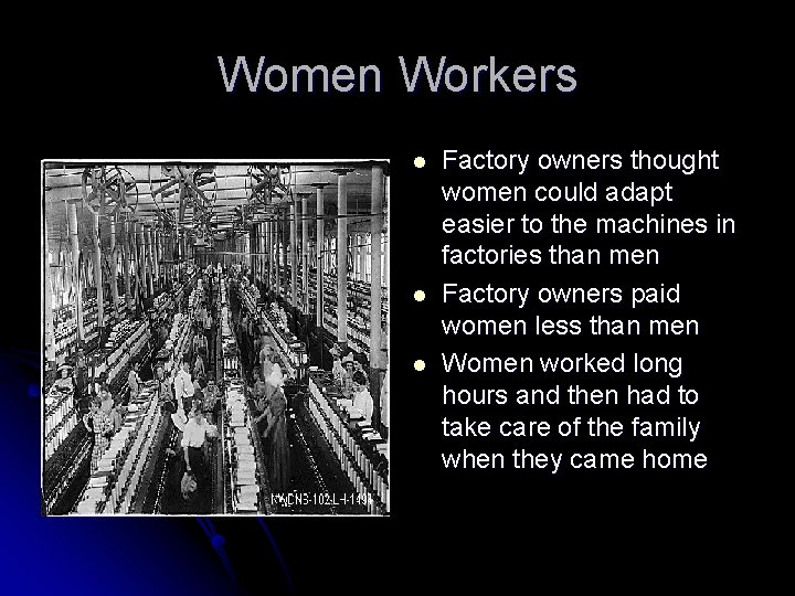 Women Workers l l l Factory owners thought women could adapt easier to the