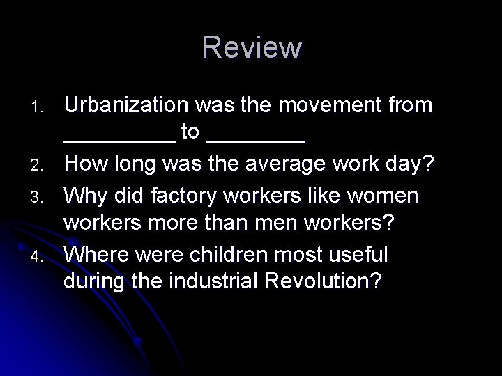 Review 1. 2. 3. 4. Urbanization was the movement from _____ to ____ How