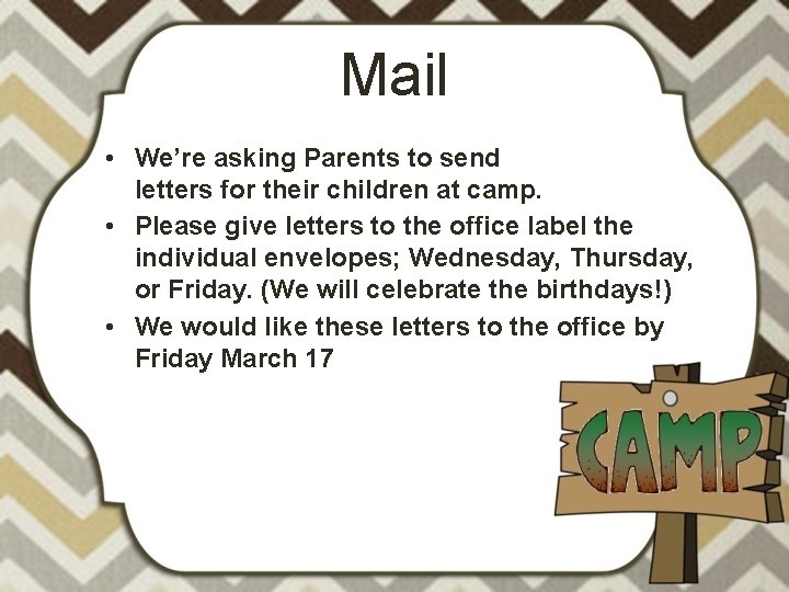 Mail • We’re asking Parents to send letters for their children at camp. •