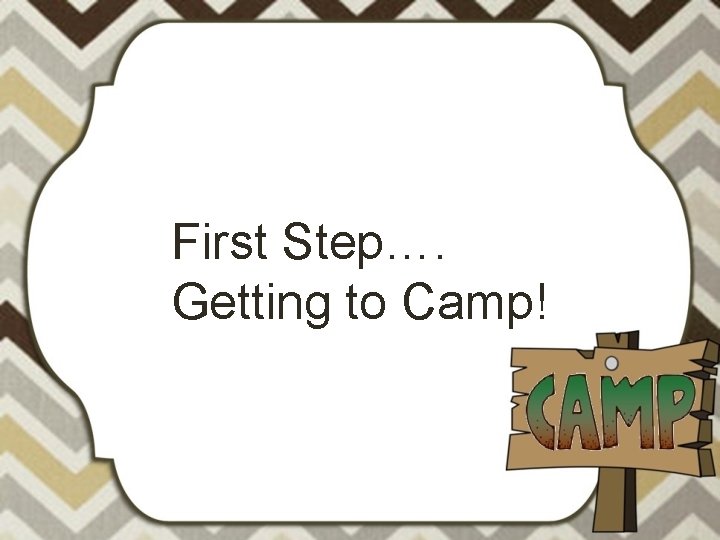 First Step…. Getting to Camp! 