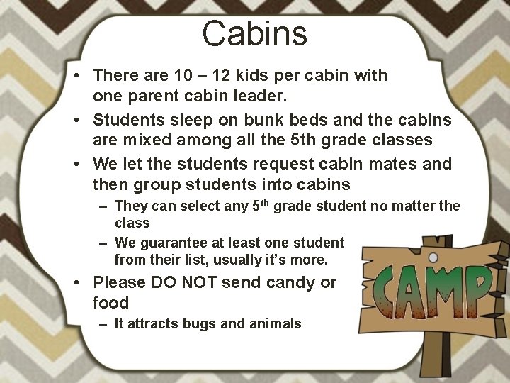 Cabins • There are 10 – 12 kids per cabin with one parent cabin