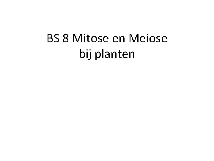 BS 8 Mitose en Meiose bij planten 