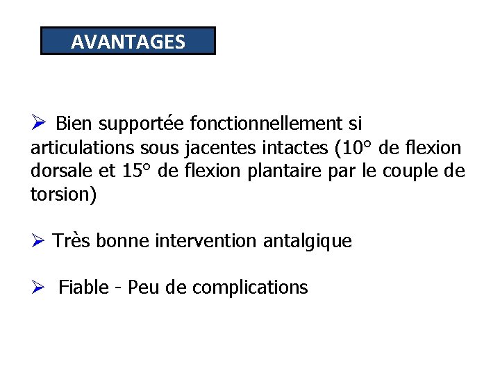 AVANTAGES Ø Bien supportée fonctionnellement si articulations sous jacentes intactes (10° de flexion dorsale