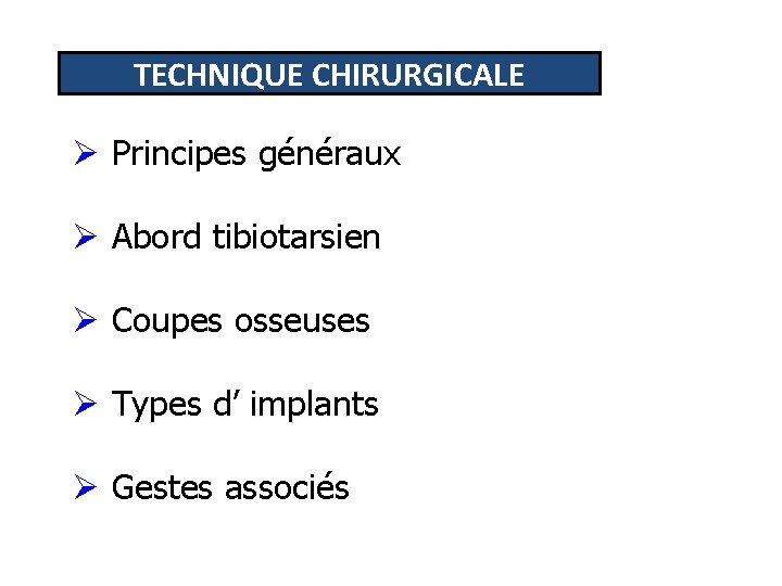 TECHNIQUE CHIRURGICALE Ø Principes généraux Ø Abord tibiotarsien Ø Coupes osseuses Ø Types d’