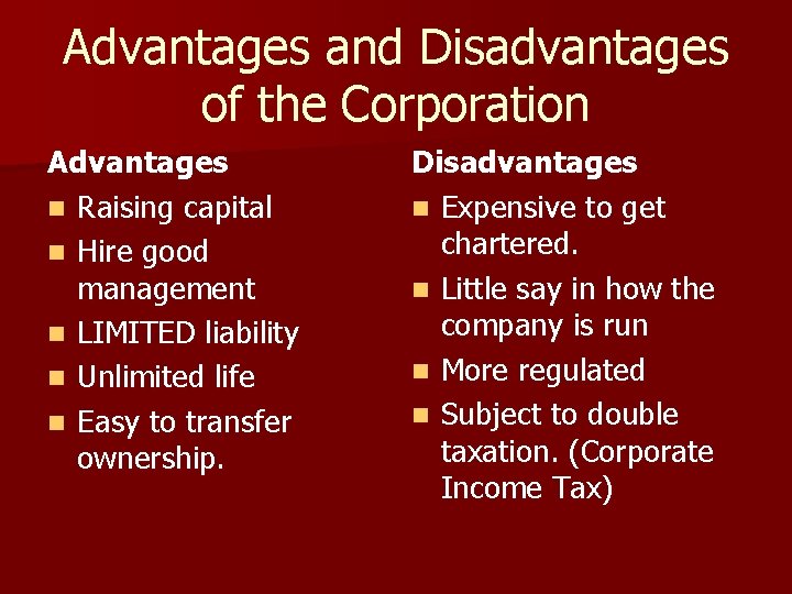 Advantages and Disadvantages of the Corporation Advantages n Raising capital n Hire good management