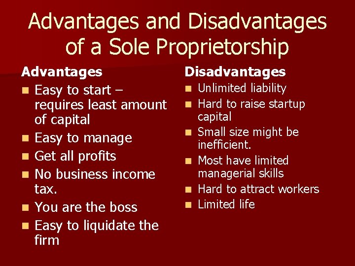Advantages and Disadvantages of a Sole Proprietorship Advantages n Easy to start – requires