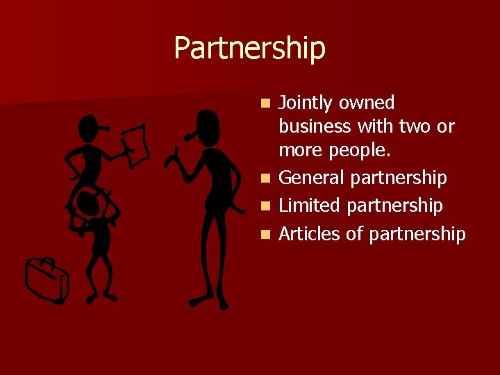 Partnership Jointly owned business with two or more people. n General partnership n Limited