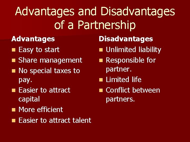 Advantages and Disadvantages of a Partnership Advantages n Easy to start n Share management