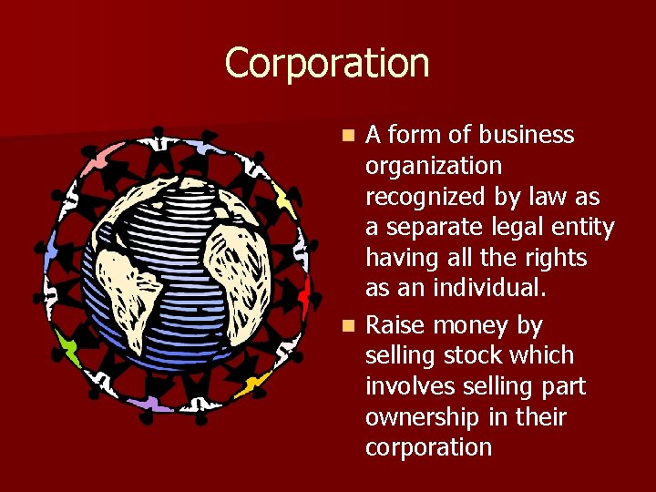 Corporation A form of business organization recognized by law as a separate legal entity