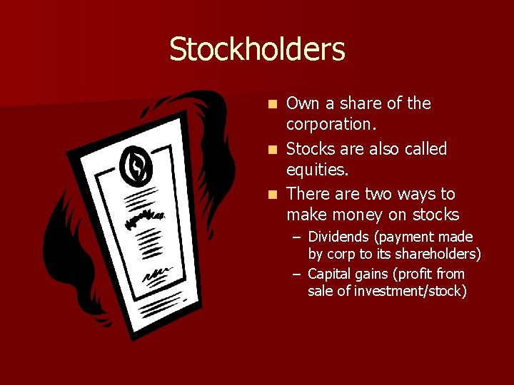 Stockholders Own a share of the corporation. n Stocks are also called equities. n