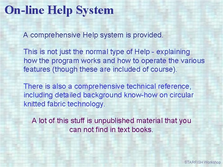 On-line Help System A comprehensive Help system is provided. This is not just the