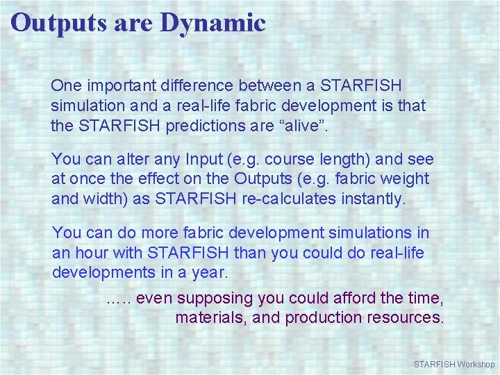 Outputs are Dynamic One important difference between a STARFISH simulation and a real-life fabric