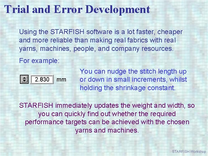 Trial and Error Development Using the STARFISH software is a lot faster, cheaper and