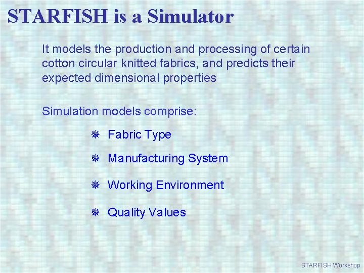 STARFISH is a Simulator It models the production and processing of certain cotton circular