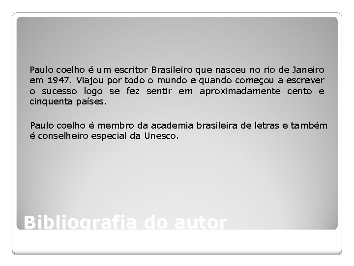 Paulo coelho é um escritor Brasileiro que nasceu no rio de Janeiro em 1947.