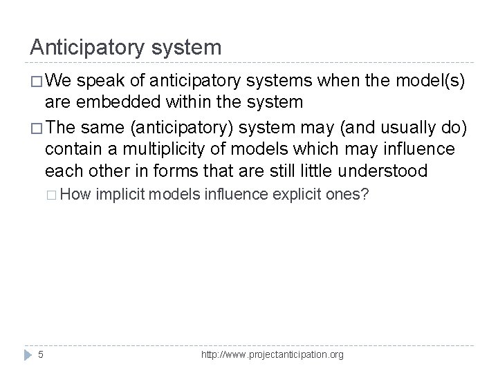 Anticipatory system � We speak of anticipatory systems when the model(s) are embedded within