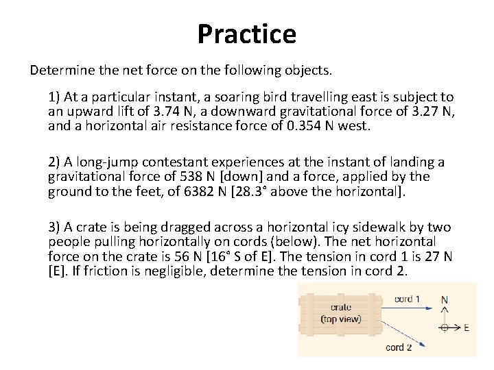 Practice Determine the net force on the following objects. 1) At a particular instant,