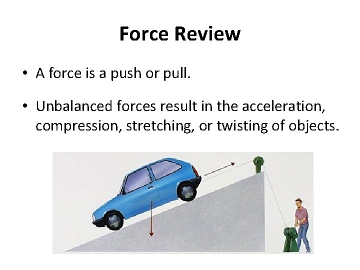 Force Review • A force is a push or pull. • Unbalanced forces result
