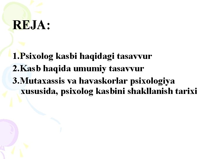 REJA: 1. Psixolog kasbi haqidagi tasavvur 2. Kasb haqida umumiy tasavvur 3. Mutaxassis va