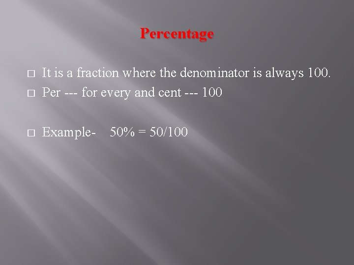 Percentage � It is a fraction where the denominator is always 100. Per ---